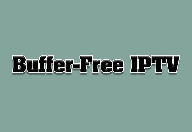 How to Optimize IPTV for Buffer-Free Streaming