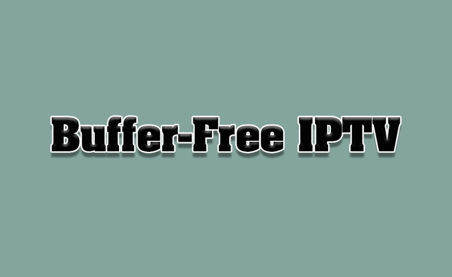 How to Optimize IPTV for Buffer-Free Streaming